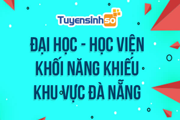 Danh sách các trường Đại học Học viện khối năng khiếu khu vực Đà Nẵng